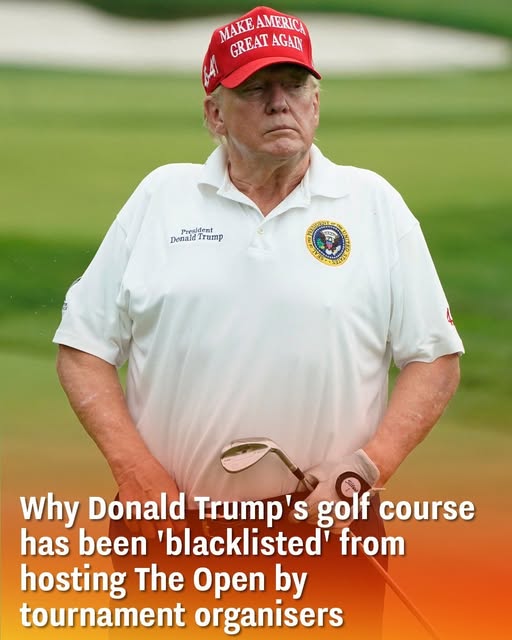 Why Donald Trump’s golf course has been ‘blacklisted’ from hosting The Open by tournament organisers