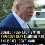 Trump blasts Iran and Israel for ceasefire breach in explosive rant