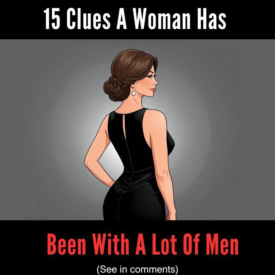 15 Clues A Woman Has Been With A Lot Of Men