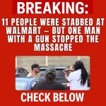 11 People Were Stabbed at Walmart — But One Man with a Gun Stopped the Massacre