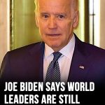 Joe Biden says world leaders still calling him for advice