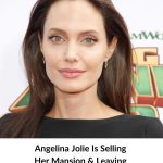 Angelina Jolie Reportedly Planning to Sell Her Historic Los Angeles Estate and Move Abroad