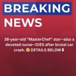 “MasterChef” Star and Devoted Nurse Dies at 38 After Tragic Car Accident