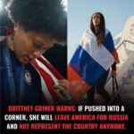 Brittney Griner Issues Stark Warning: “Push Me Too Far, and I’m Gone”—Hints at Leaving America for Russia in Shocking Statement