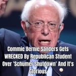 Commie Bernie Sanders Gets Schooled By Republican Student Over ‘Schumer Shutdown’