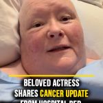 Beloved actress shares update from hospital bed amid stage 4 cancer battle